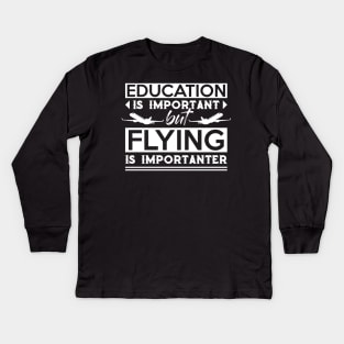 Education Is Important But Flying Is Importanter Funny Pilot Kids Long Sleeve T-Shirt